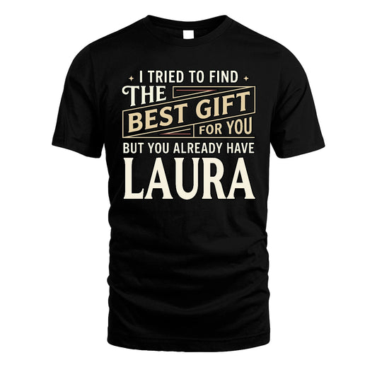 I Tried To Find The Best Gift For You Shirt LAURA M1-3