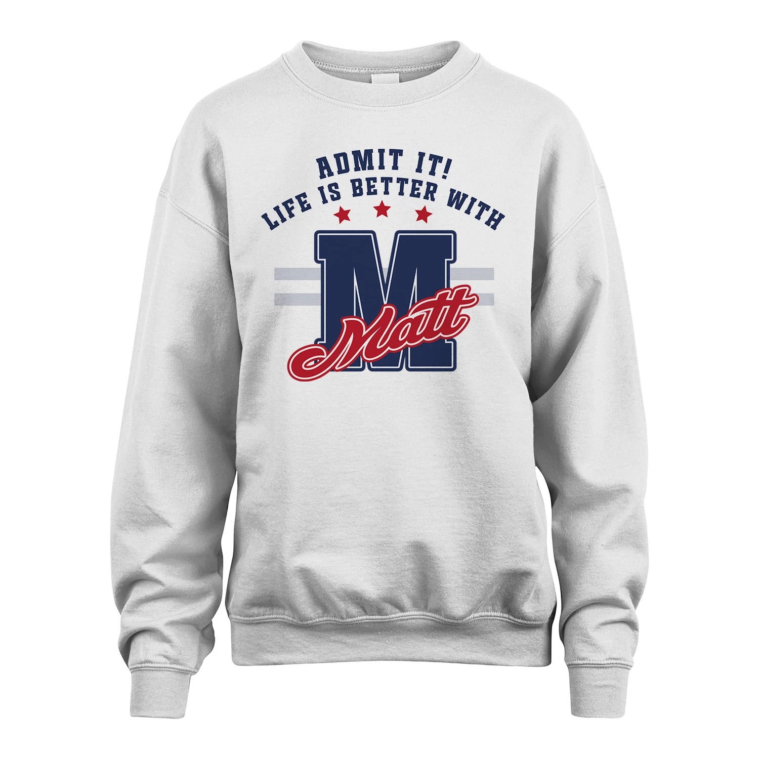 Admit It Life Is Better With Your Name Custom Shirt MATT M1-20
