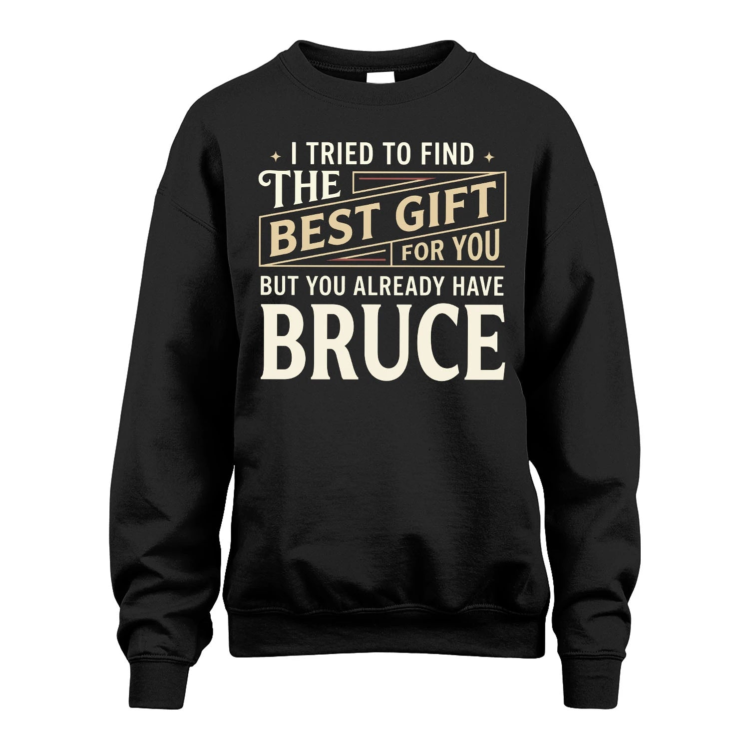 I Tried To Find The Best Gift For You Shirt BRUCE M1-3