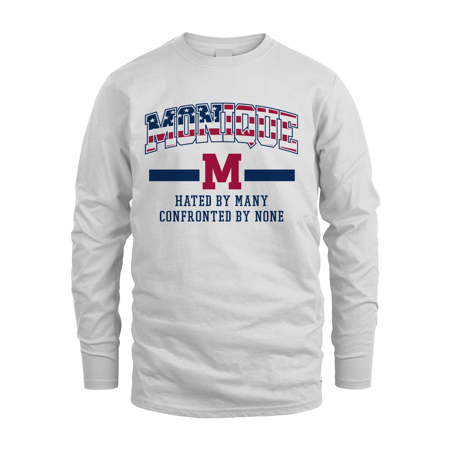 Hated By Many Confronted By None America Shirt MONIQUE M1-10