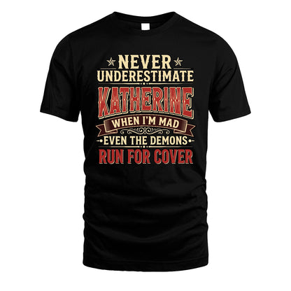 Never Underestimate When I'm Mad Shirt KATHERINE M1-4