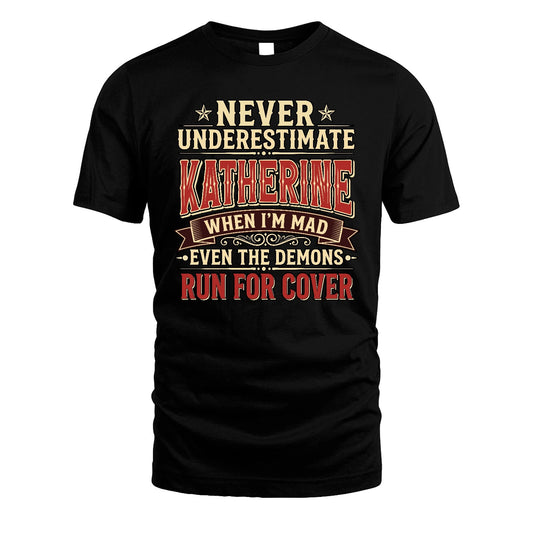 Never Underestimate When I'm Mad Shirt KATHERINE M1-4