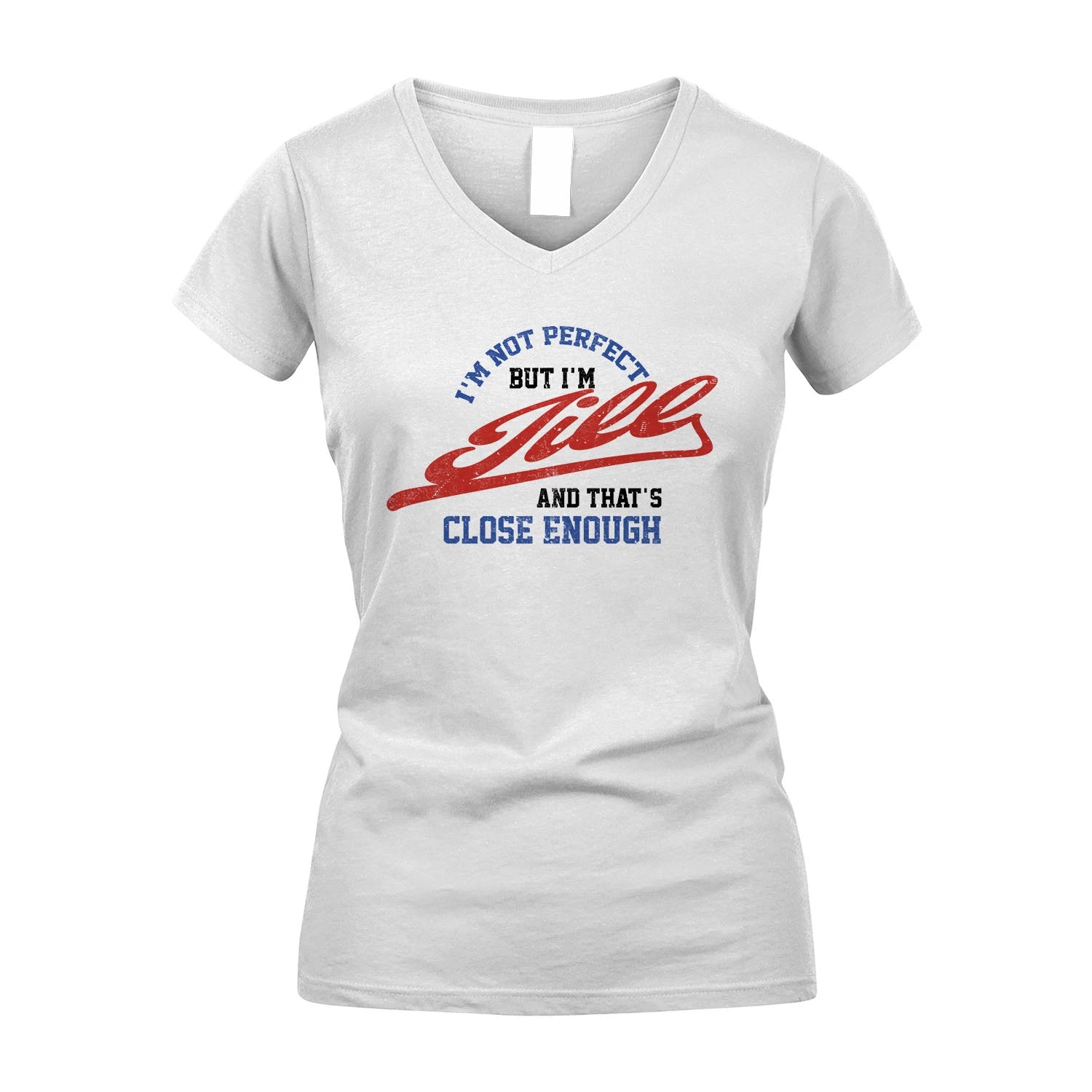 I'm Not Perfect But I'm Your Name And That's Close Enough Shirt JILL M1-27