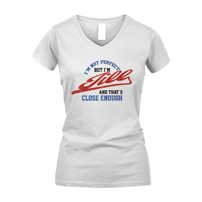 I'm Not Perfect But I'm Your Name And That's Close Enough Shirt JILL M1-27