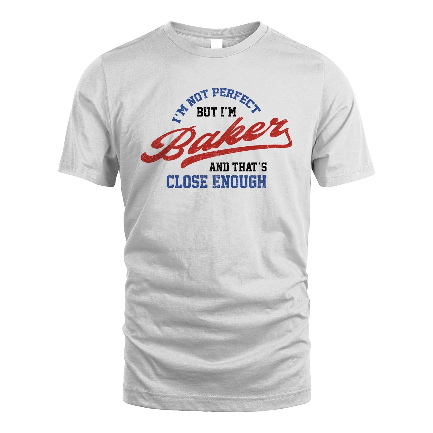I'm Not Perfect But I'm Your Name And That's Close Enough Shirt BAKER M1-27