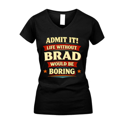 BRAD 13K1-503 Admit It Life Without...