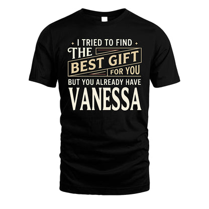 I Tried To Find The Best Gift For You Shirt VANESSA M1-3