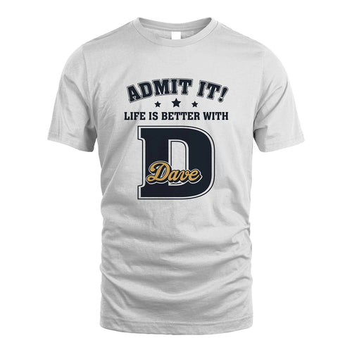 Life Is Better With Your Name Shirt DAVE M1-17