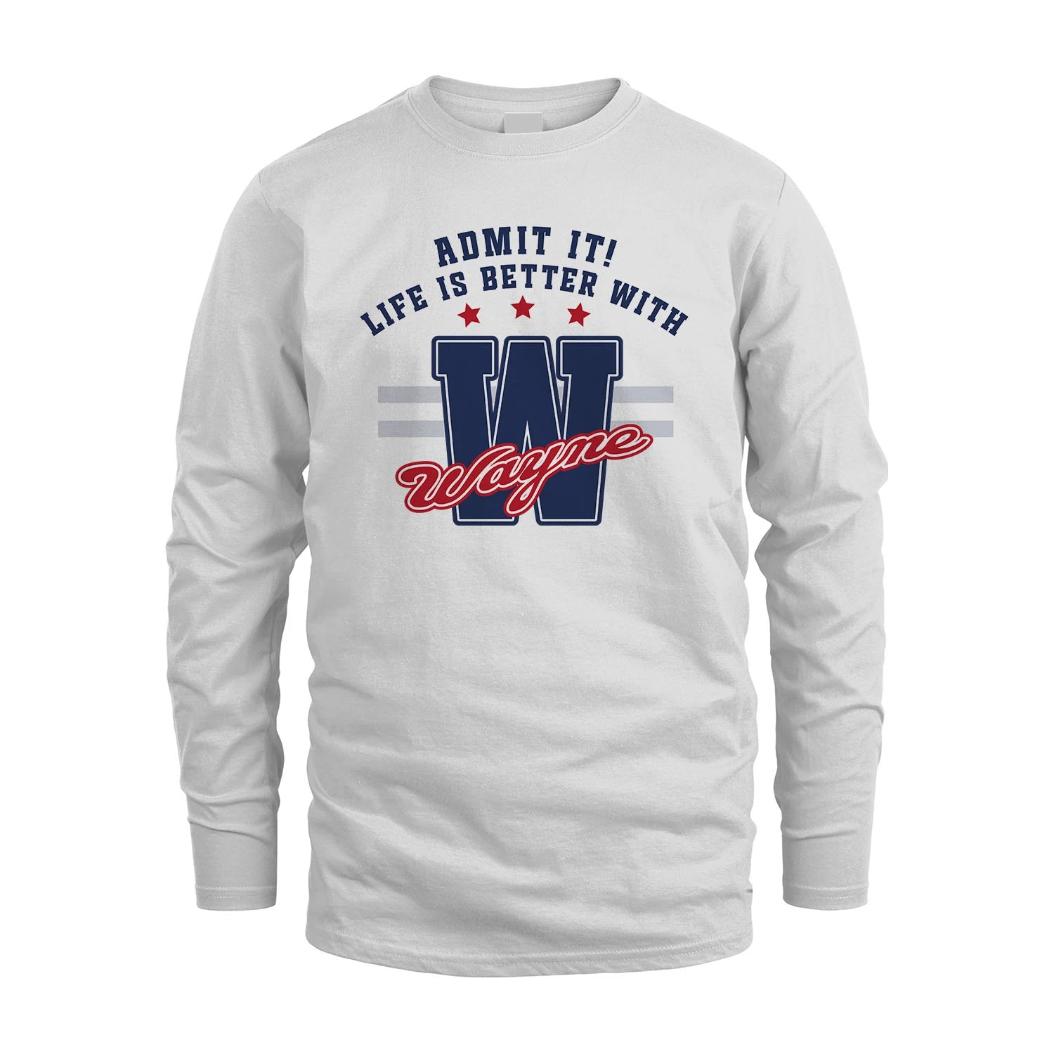 Admit It Life Is Better With Your Name Custom Shirt WAYNE M1-20