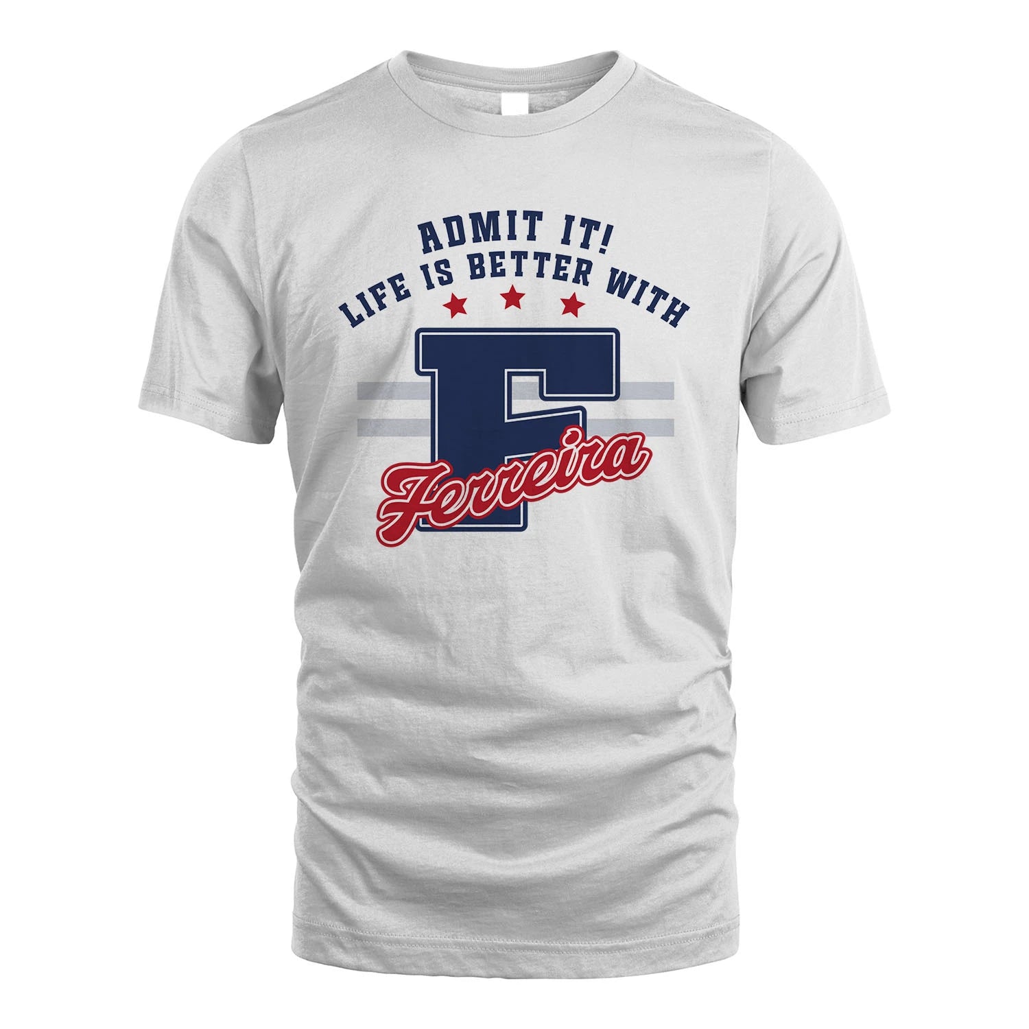 Admit It Life Is Better With Your Name Custom Shirt FERREIRA M1-20
