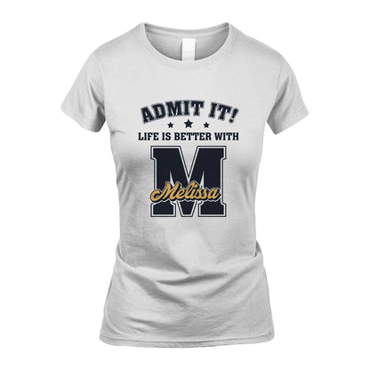 Life Is Better With Your Name Shirt MELISSA M1-17