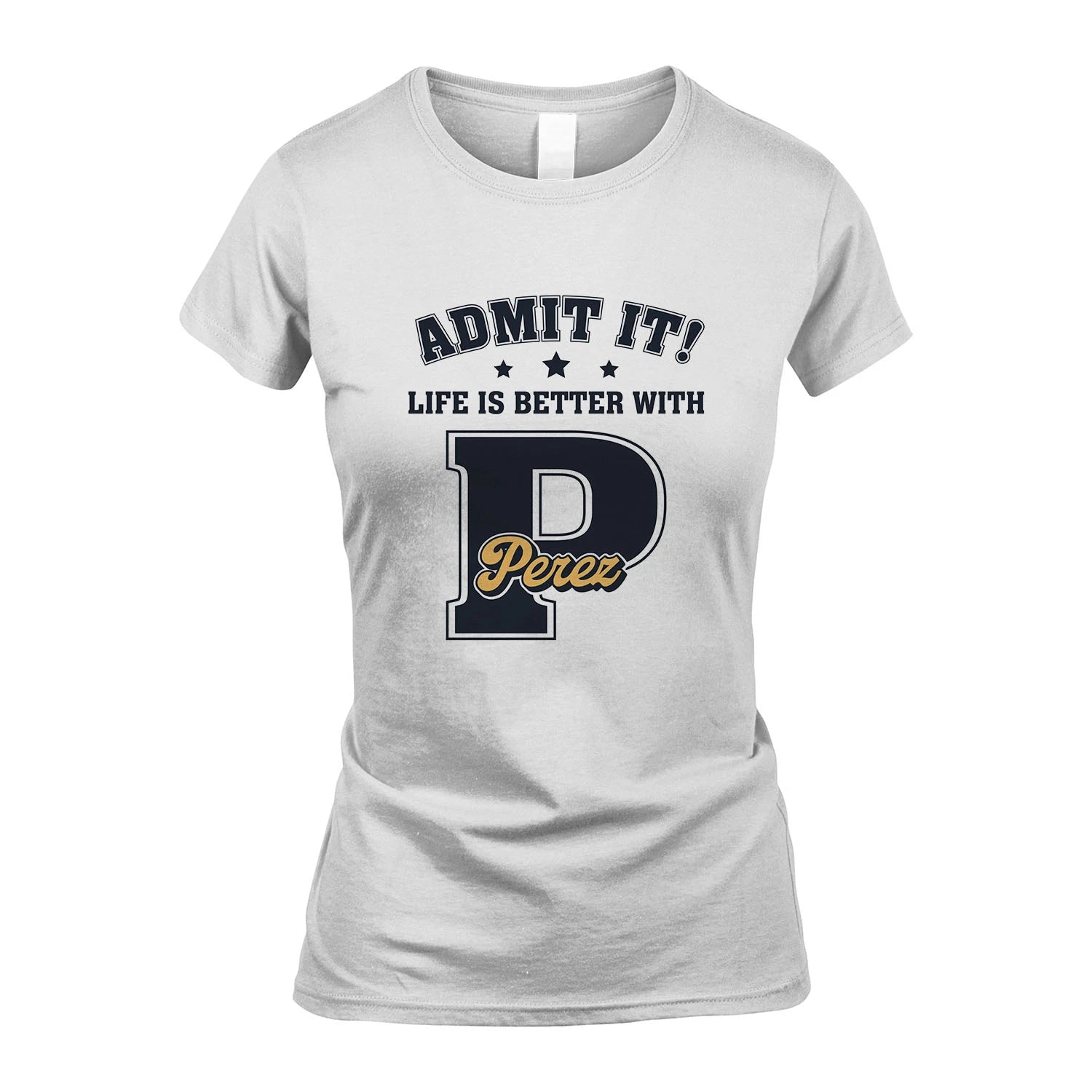 Life Is Better With Your Name Shirt PEREZ M1-17