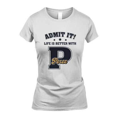 Life Is Better With Your Name Shirt PEREZ M1-17