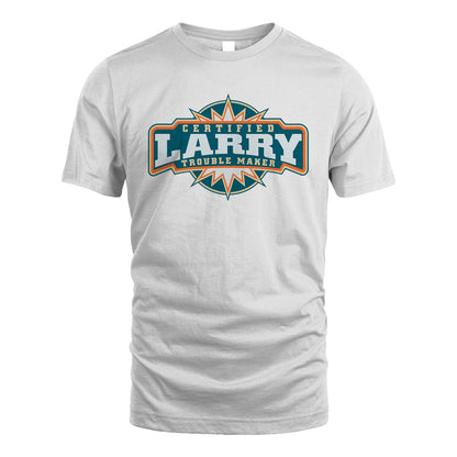 Certified Your Name Trouble Maker Shirt LARRY M1-36