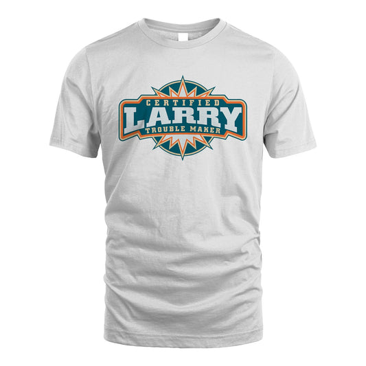 Certified Your Name Trouble Maker Shirt LARRY M1-36