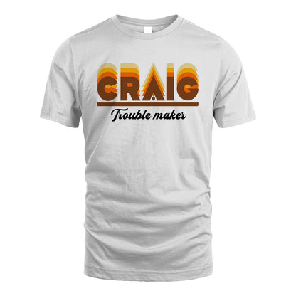 Your Name Trouble Maker Funny Shirt CRAIG M1-34