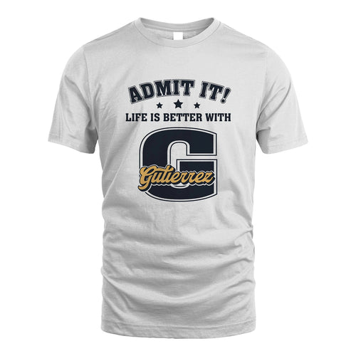 Life Is Better With Your Name Shirt GUTIERREZ M1-17