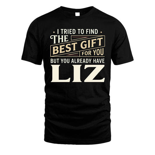 I Tried To Find The Best Gift For You Shirt LIZ M1-3