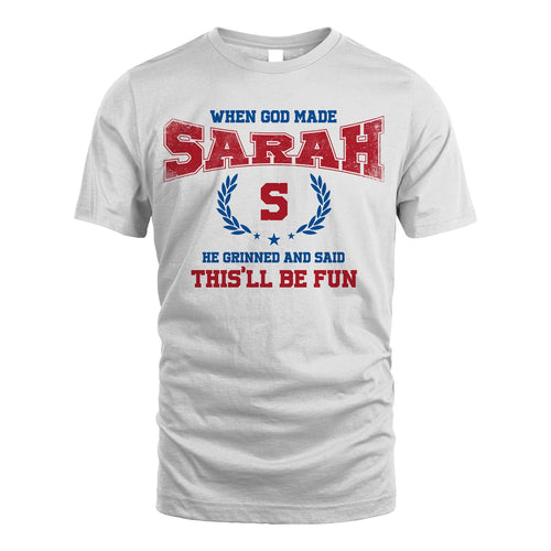 When God Made He Grinned And Said This'll Be Fun Shirt SARAH M1-12