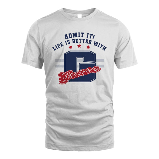 Admit It Life Is Better With Your Name Custom Shirt GRACE M1-20
