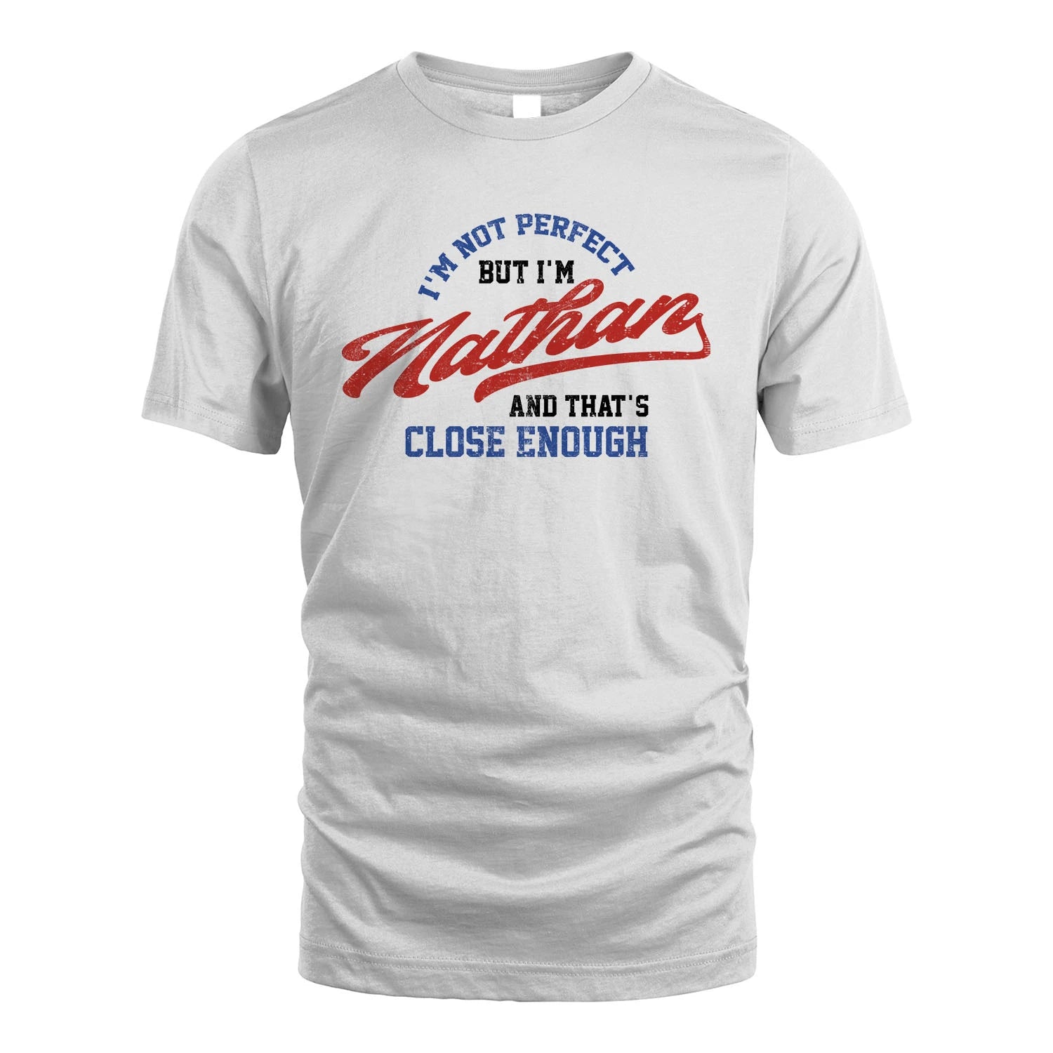 I'm Not Perfect But I'm Your Name And That's Close Enough Shirt NATHAN M1-27