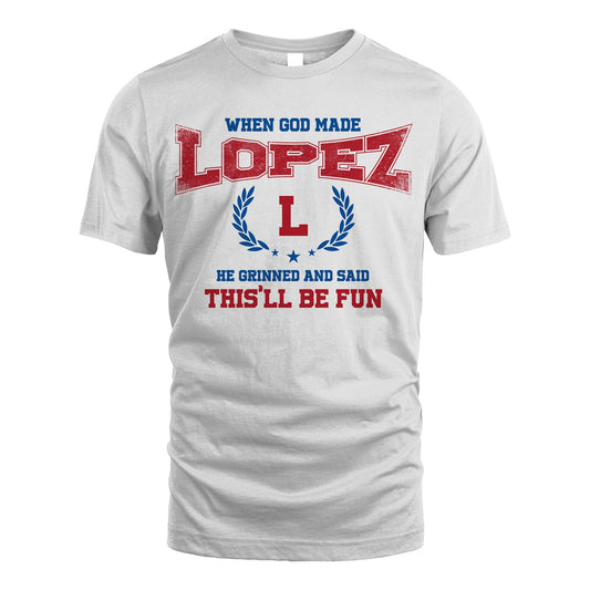 When God Made He Grinned And Said This'll Be Fun Shirt LOPEZ M1-12