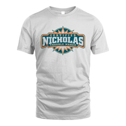 Certified Your Name Trouble Maker Shirt NICHOLAS M1-36