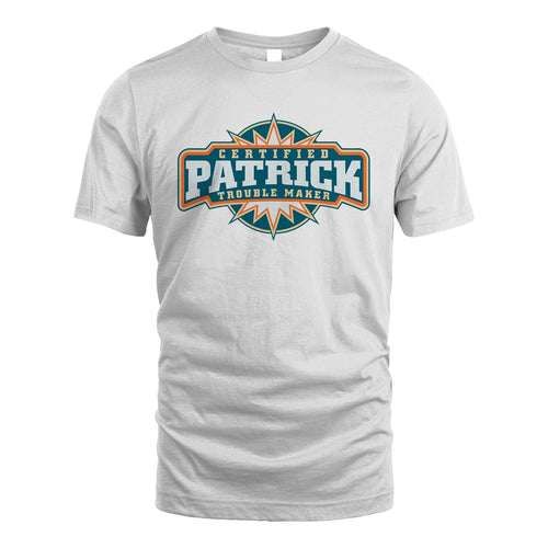 Certified Your Name Trouble Maker Shirt PATRICK M1-36