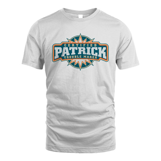 Certified Your Name Trouble Maker Shirt PATRICK M1-36