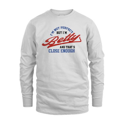I'm Not Perfect But I'm Your Name And That's Close Enough Shirt BETTY M1-27