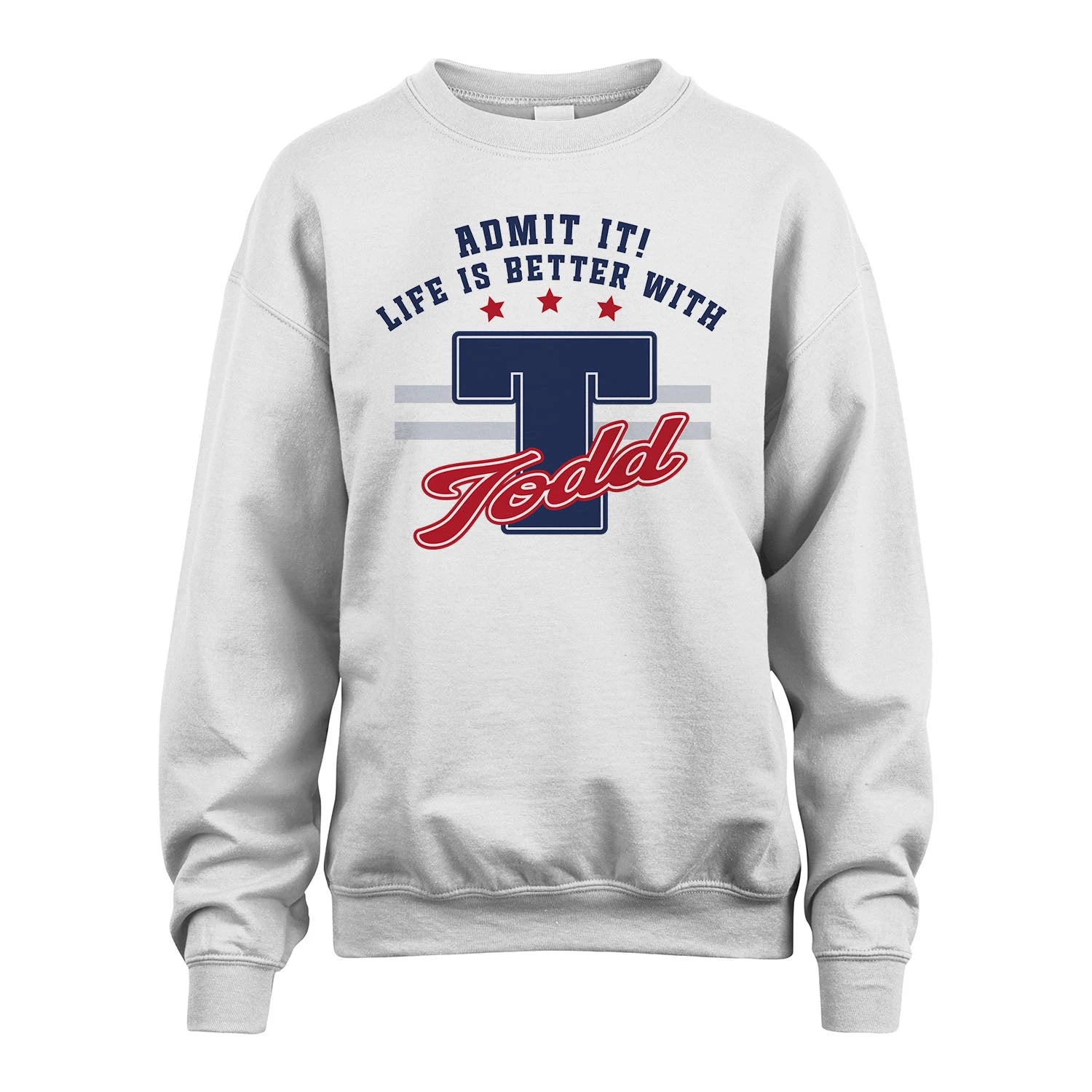 Admit It Life Is Better With Your Name Custom Shirt TODD M1-20