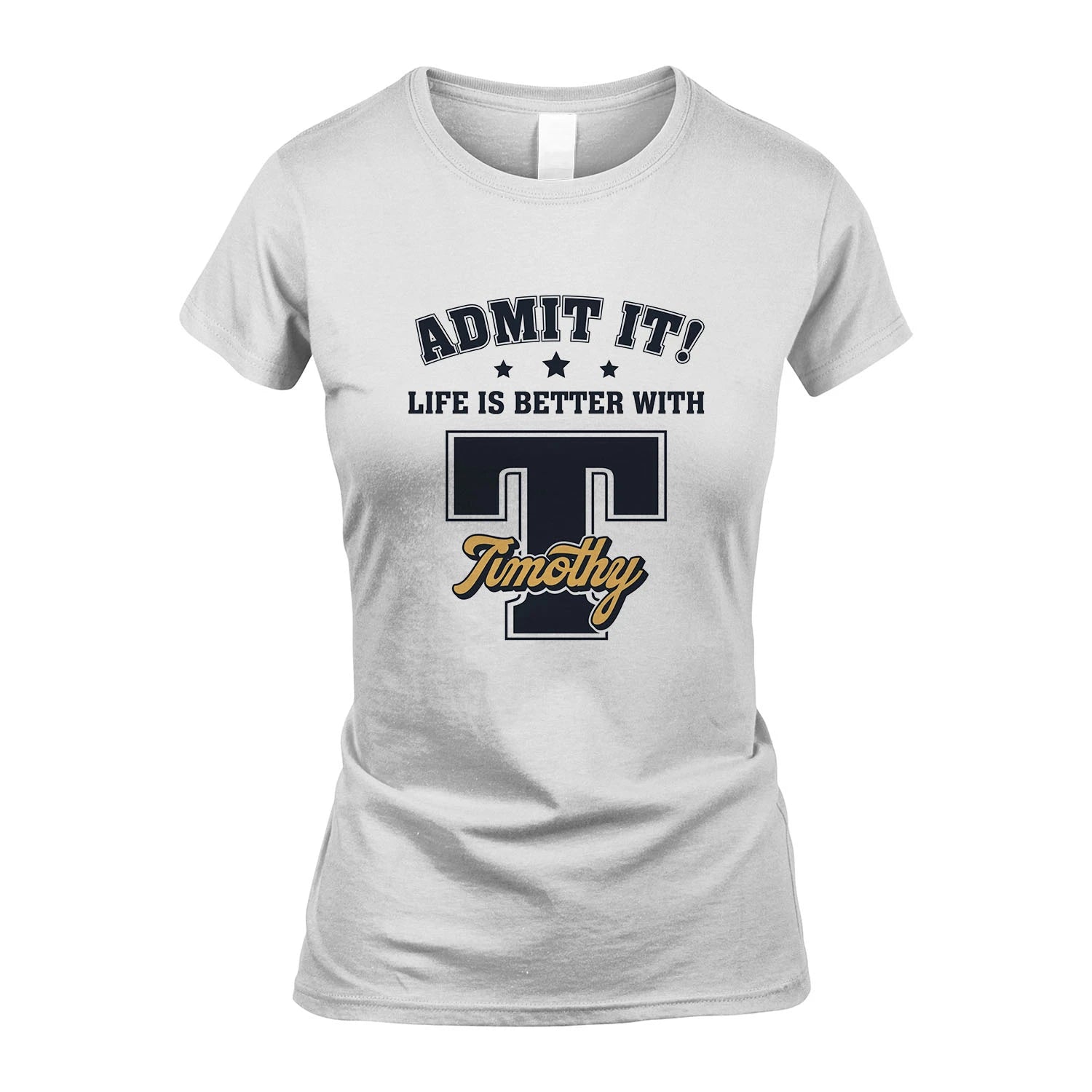 Life Is Better With Your Name Shirt TIMOTHY M1-17