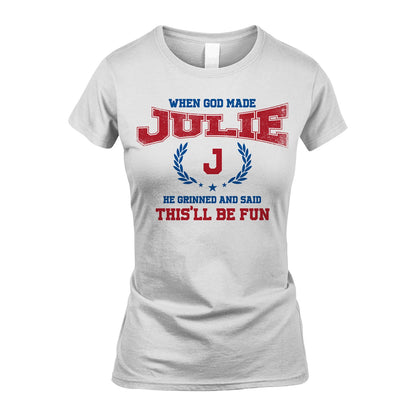 When God Made He Grinned And Said This'll Be Fun Shirt JULIE M1-12