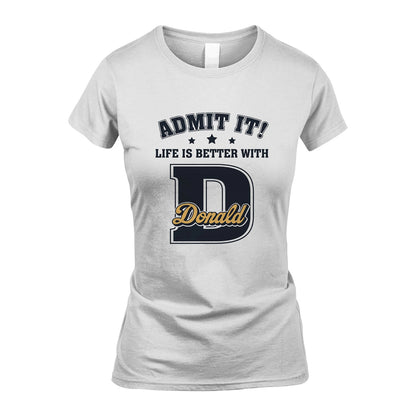Life Is Better With Your Name Shirt DONALD M1-17