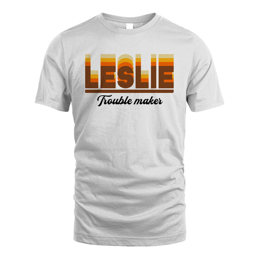 Your Name Trouble Maker Funny Shirt LESLIE M1-34