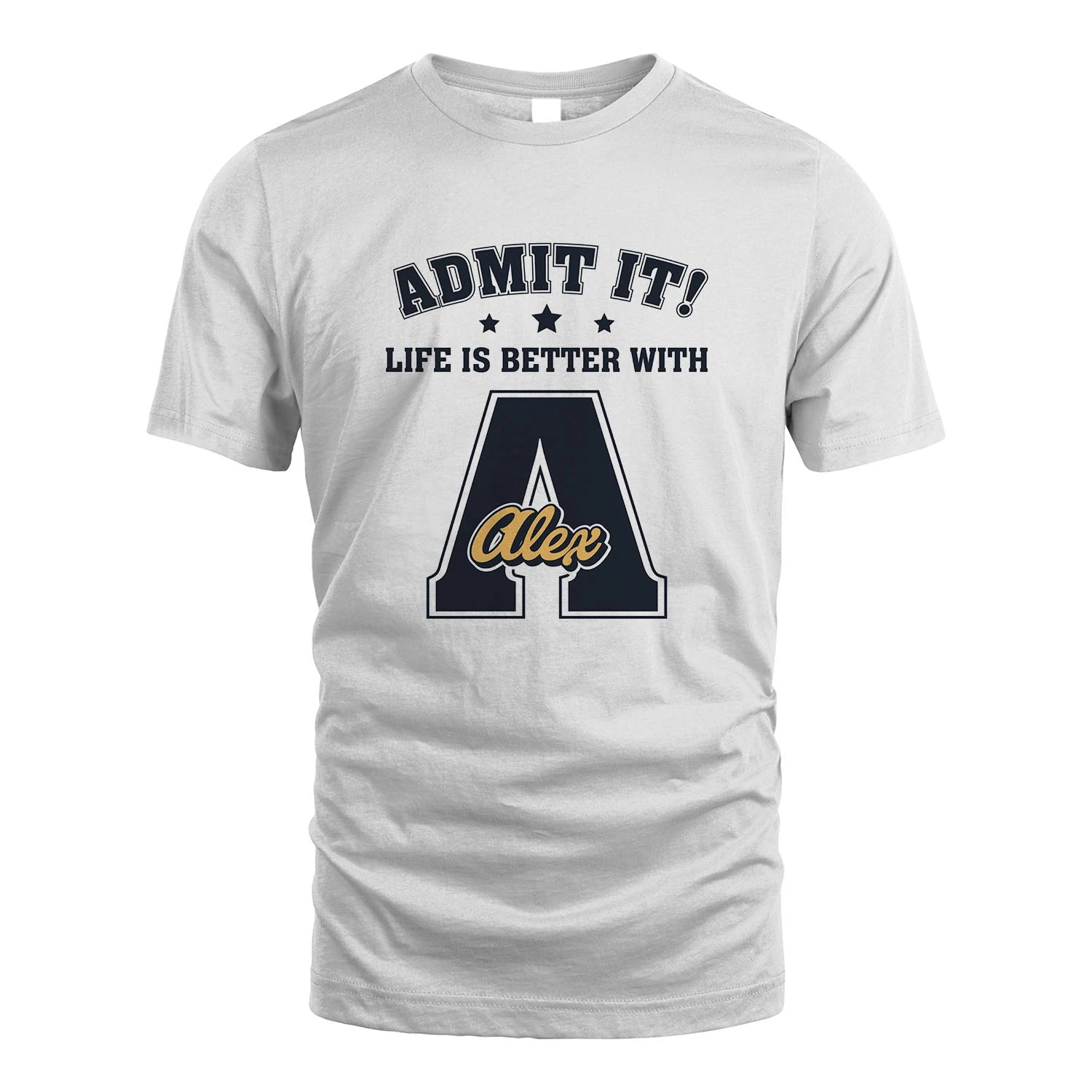 Life Is Better With Your Name Shirt ALEX M1-17
