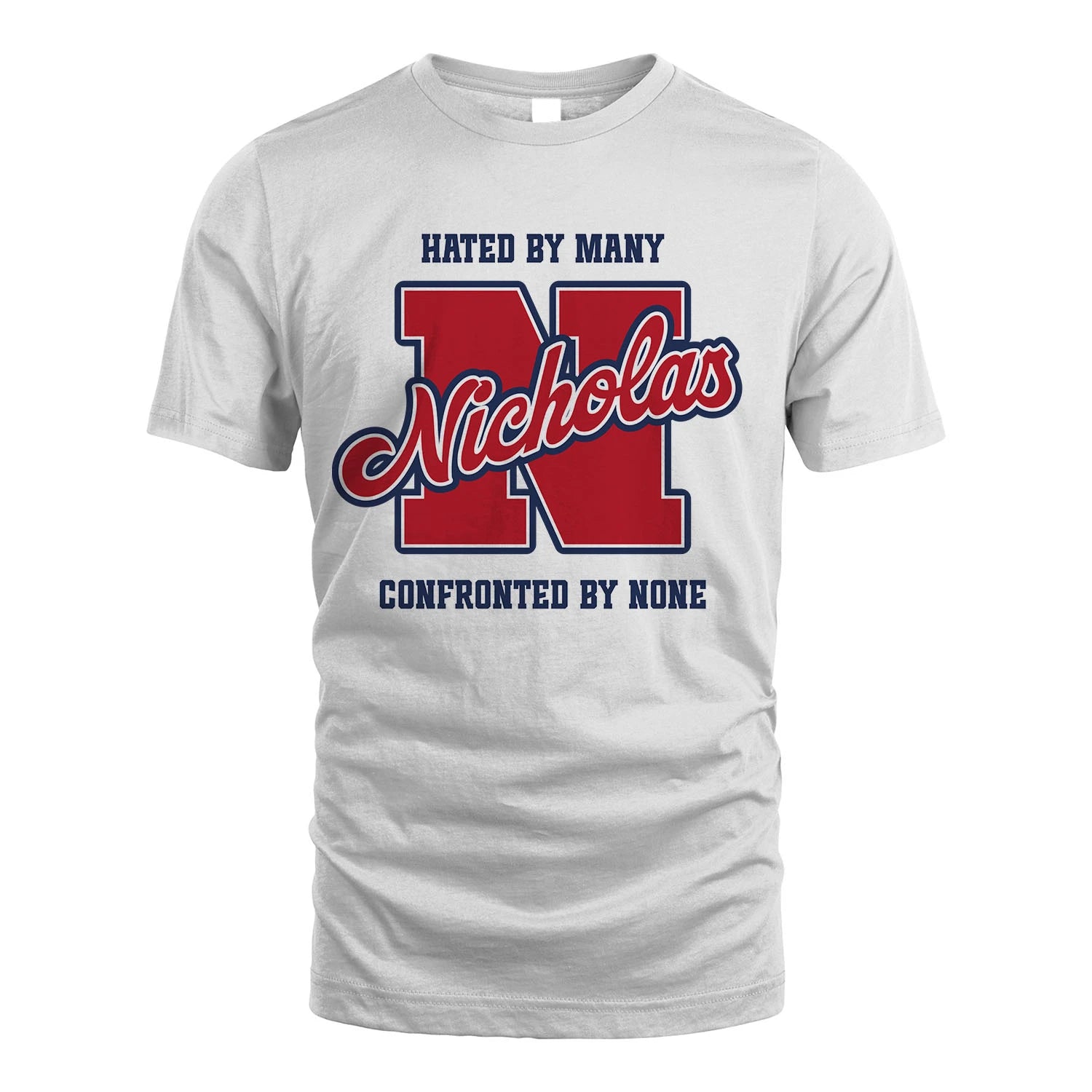 Hated By Many Confronted By None Personalized Name Shirt NICHOLAS M1-8
