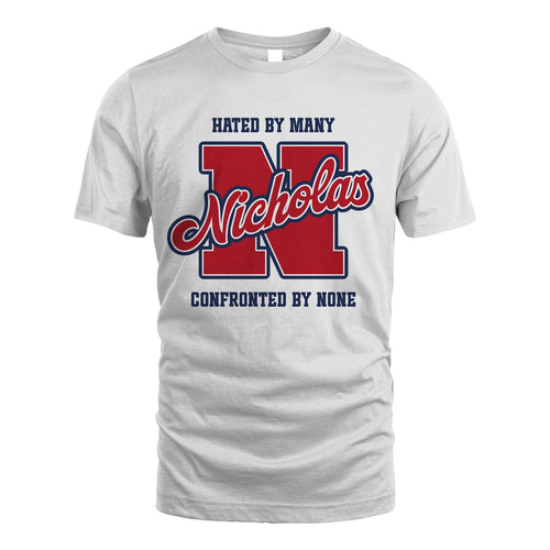 Hated By Many Confronted By None Personalized Name Shirt NICHOLAS M1-8
