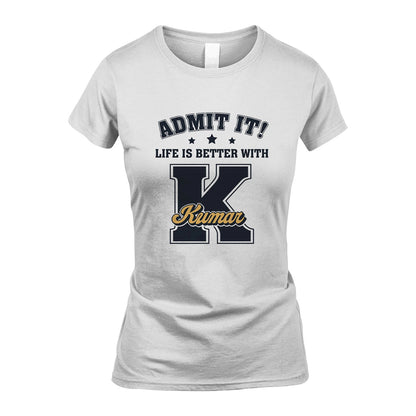 Life Is Better With Your Name Shirt KUMAR M1-17