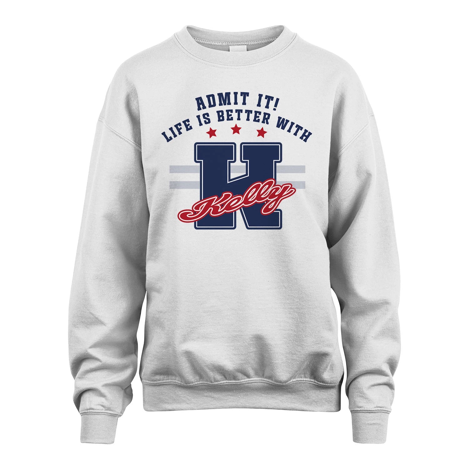 Admit It Life Is Better With Your Name Custom Shirt KELLY M1-20