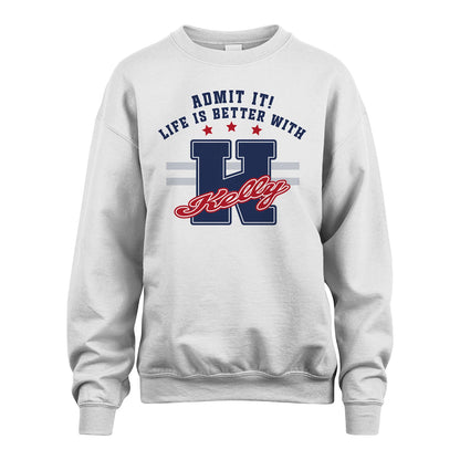 Admit It Life Is Better With Your Name Custom Shirt KELLY M1-20