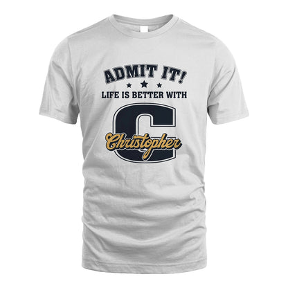 Life Is Better With Your Name Shirt CHRISTOPHER M1-17