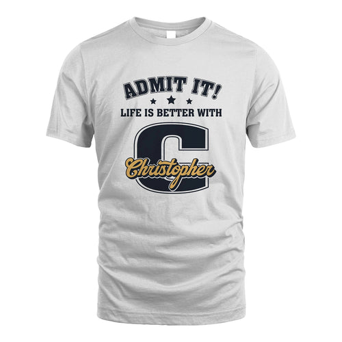 Life Is Better With Your Name Shirt CHRISTOPHER M1-17