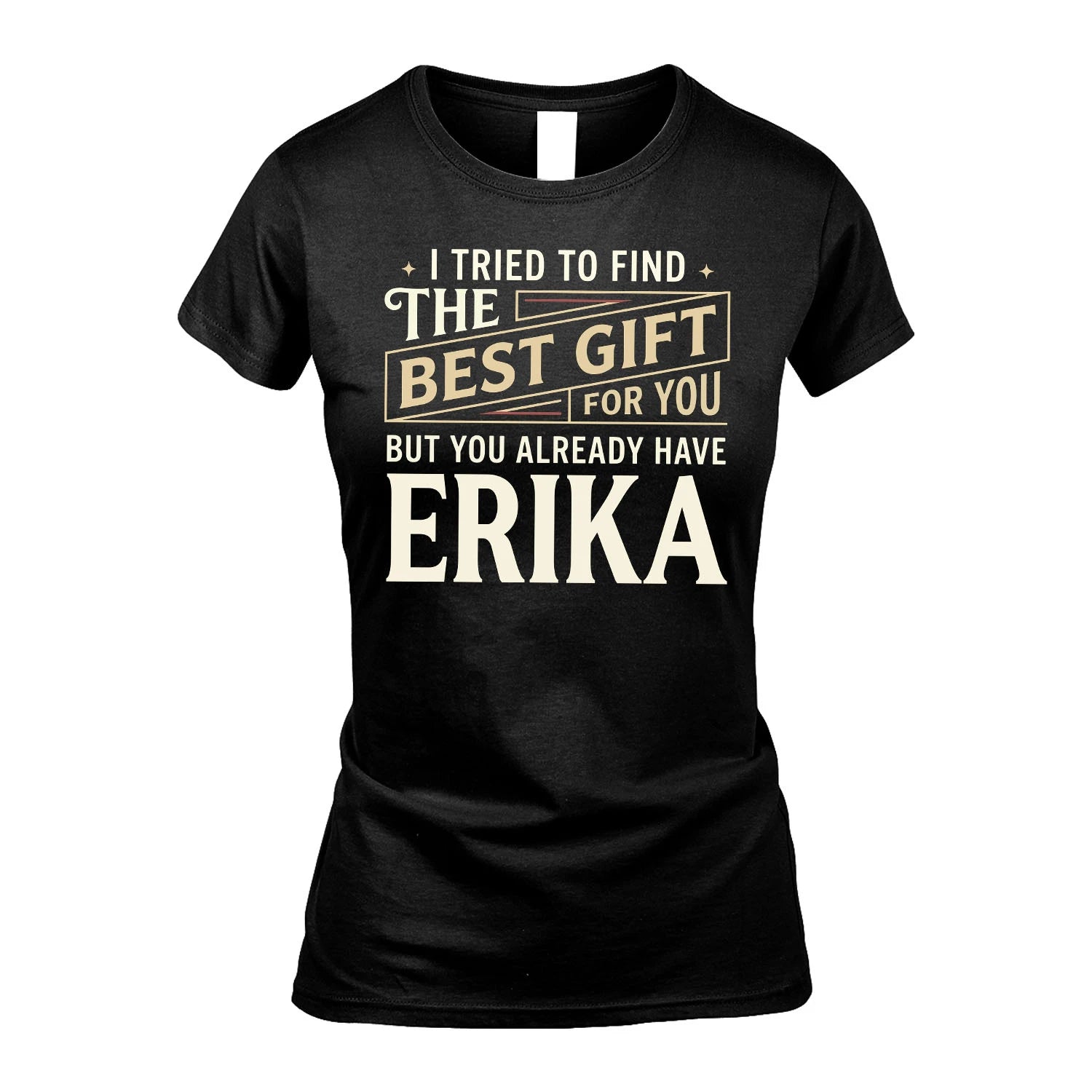 I Tried To Find The Best Gift For You Shirt ERIKA M1-3