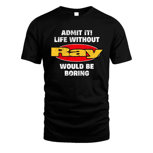 Admit It Life Without Your Name Would Be Boring Funny Custom Shirt RAY M1-43
