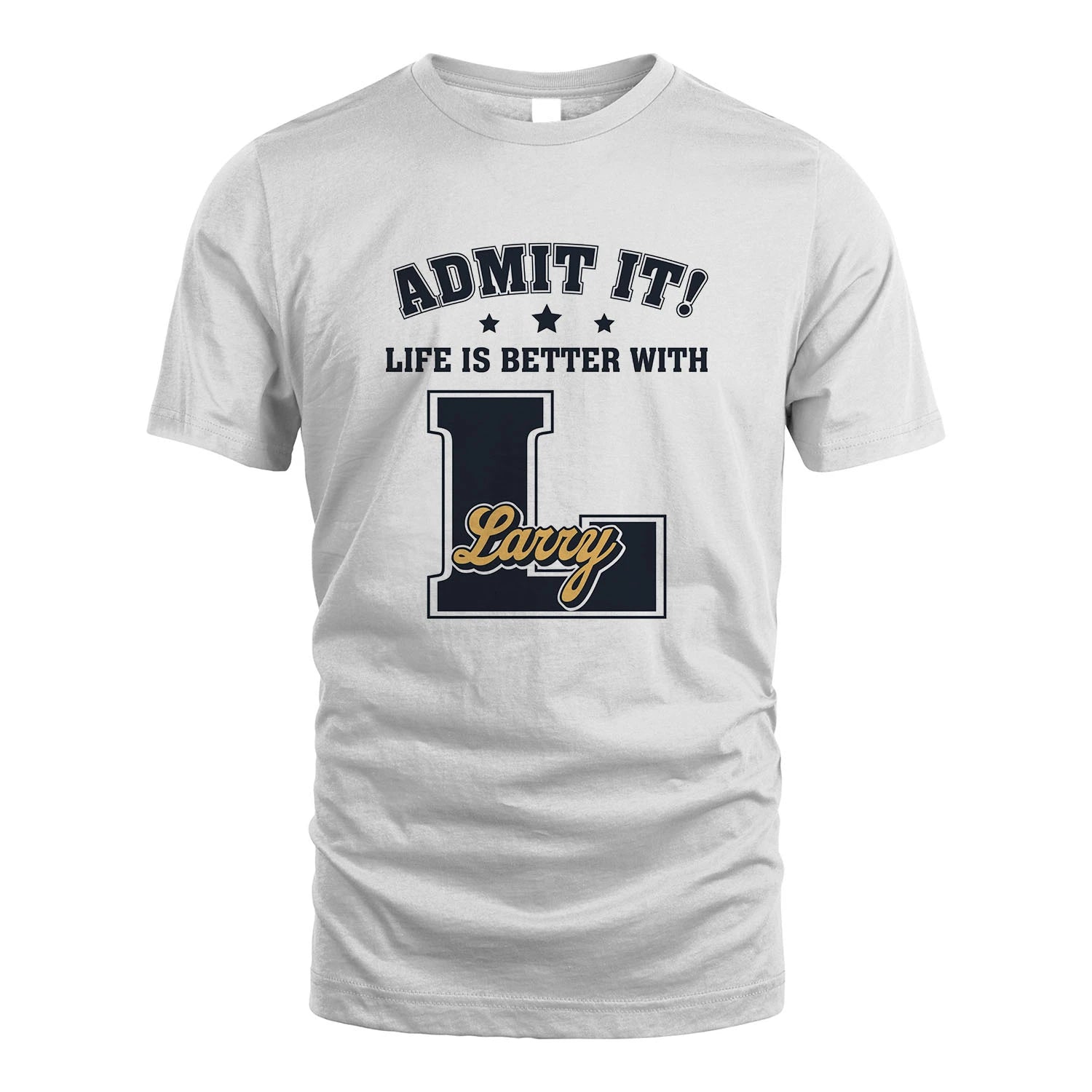 Life Is Better With Your Name Shirt LARRY M1-17