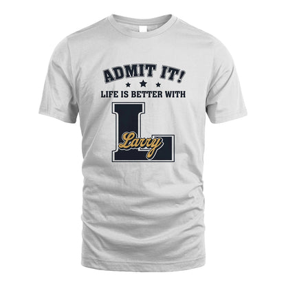 Life Is Better With Your Name Shirt LARRY M1-17