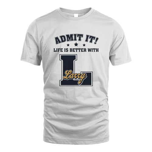 Life Is Better With Your Name Shirt LARRY M1-17