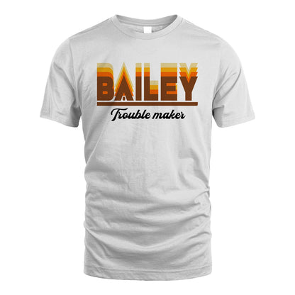 Your Name Trouble Maker Funny Shirt BAILEY M1-34