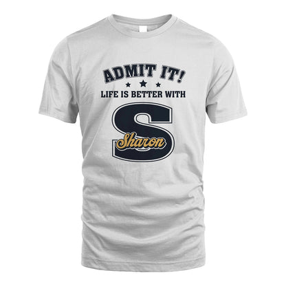 Life Is Better With Your Name Shirt SHARON M1-17